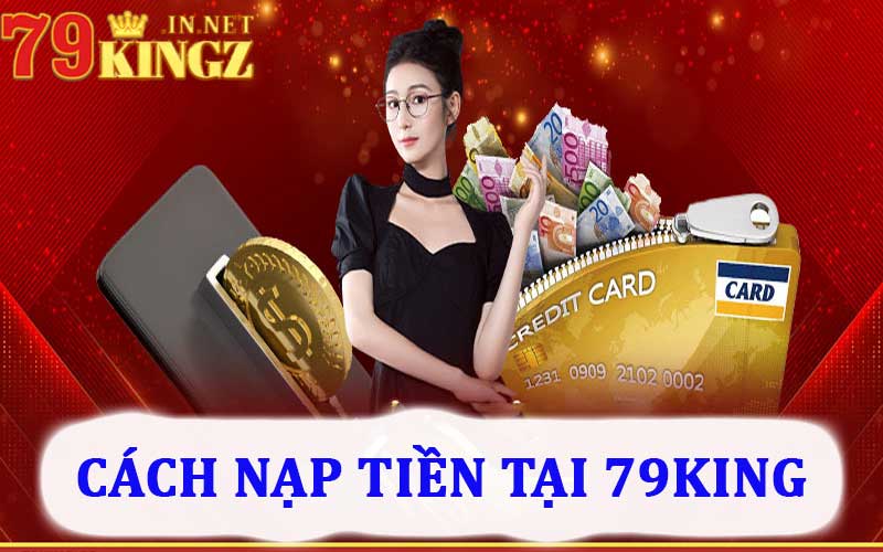 các phương thức nạp tiền 79king đa dạng 